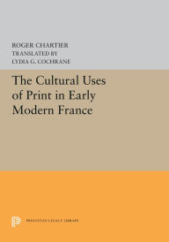 Title: The Cultural Uses of Print in Early Modern France, Author: Roger Chartier