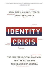 Title: Identity Crisis: The 2016 Presidential Campaign and the Battle for the Meaning of America, Author: John Sides