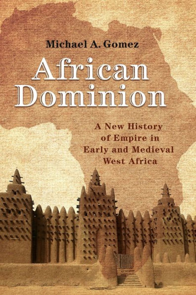 African Dominion: A New History of Empire in Early and Medieval West Africa