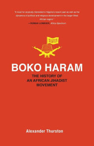 Title: Boko Haram: The History of an African Jihadist Movement, Author: Alexander Thurston