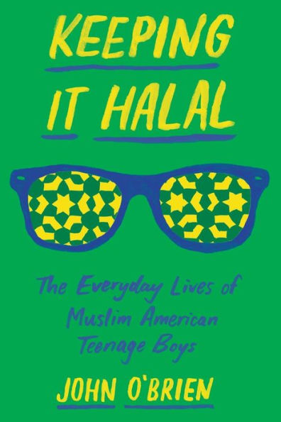 Keeping It Halal: The Everyday Lives of Muslim American Teenage Boys