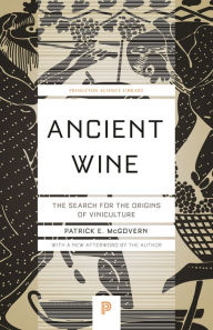 Title: Ancient Wine: The Search for the Origins of Viniculture, Author: Patrick E. McGovern