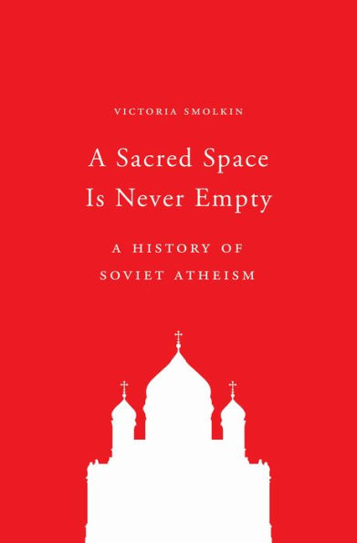 A Sacred Space Is Never Empty: History of Soviet Atheism