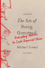 The Art of Being Governed: Everyday Politics in Late Imperial China