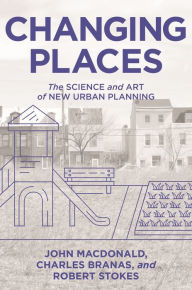 Title: Changing Places: The Science and Art of New Urban Planning, Author: John MacDonald