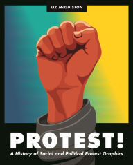 Title: Protest!: A History of Social and Political Protest Graphics, Author: Liz McQuiston
