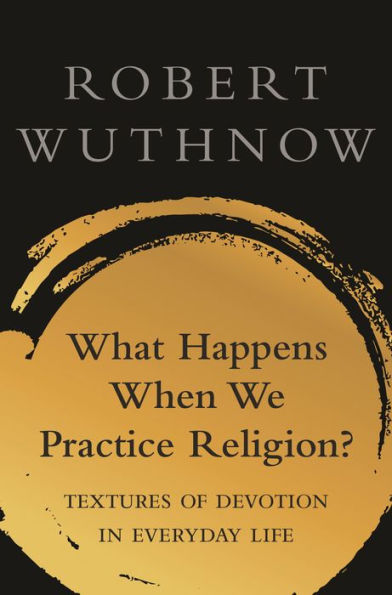 What Happens When We Practice Religion?: Textures of Devotion Everyday Life