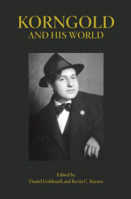 Title: Korngold and His World, Author: Daniel Goldmark