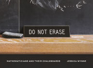 Read books for free download Do Not Erase: Mathematicians and Their Chalkboards
