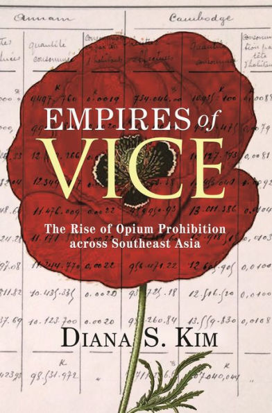 Empires of Vice: The Rise Opium Prohibition across Southeast Asia