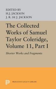Title: The Collected Works of Samuel Taylor Coleridge, Volume 11: Shorter Works and Fragments: Volume I, Author: Samuel Taylor Coleridge