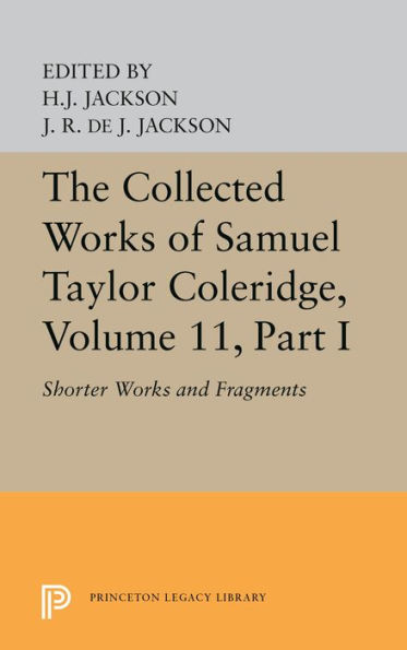 The Collected Works of Samuel Taylor Coleridge, Volume 11: Shorter Works and Fragments: Volume I