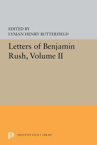 Title: Letters of Benjamin Rush: Volume II: 1793-1813, Author: Lyman Henry Butterfield