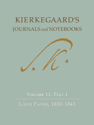 Title: Kierkegaard's Journals and Notebooks, Volume 11, Part 1: Loose Papers, 1830-1843, Author: Søren Kierkegaard