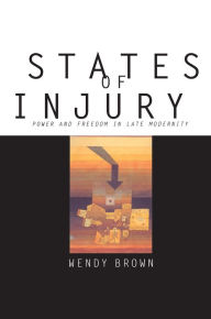Title: States of Injury: Power and Freedom in Late Modernity, Author: Wendy Brown