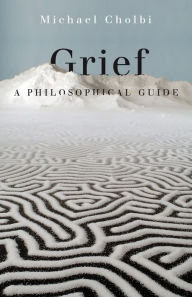Title: Grief: A Philosophical Guide, Author: Michael Cholbi