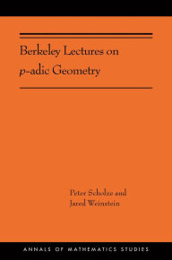 Title: Berkeley Lectures on p-adic Geometry: (AMS-207), Author: Peter Scholze