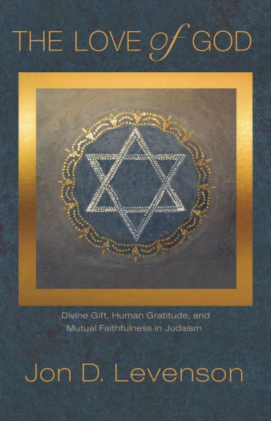 The Love of God: Divine Gift, Human Gratitude, and Mutual Faithfulness Judaism