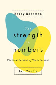 Title: The Strength in Numbers: The New Science of Team Science, Author: Barry Bozeman