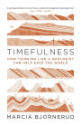 Timefulness: How Thinking Like a Geologist Can Help Save the World