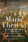 Maria Theresa: The Habsburg Empress in Her Time