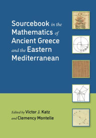 Title: Sourcebook in the Mathematics of Ancient Greece and the Eastern Mediterranean, Author: Victor J. Katz