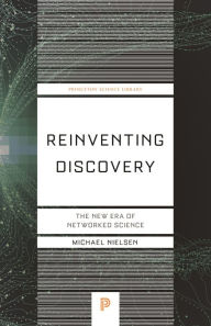 Title: Reinventing Discovery: The New Era of Networked Science, Author: Michael Nielsen