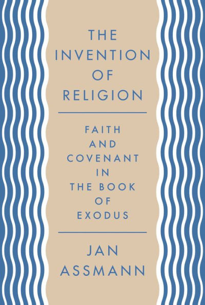 the Invention of Religion: Faith and Covenant Book Exodus