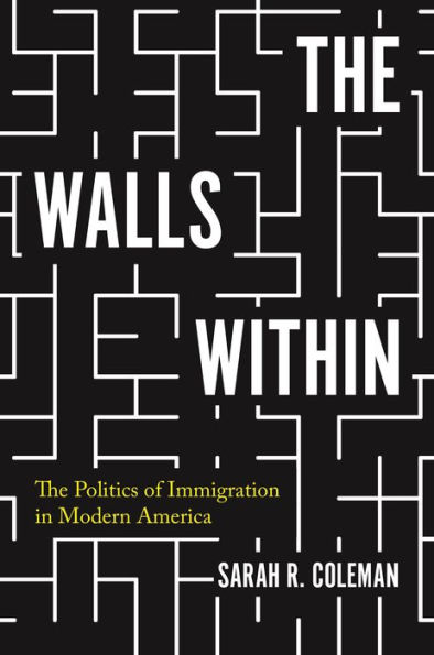 The Walls Within: Politics of Immigration Modern America