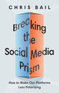 Free download books on pdf Breaking the Social Media Prism: How to Make Our Platforms Less Polarizing  by Chris Bail