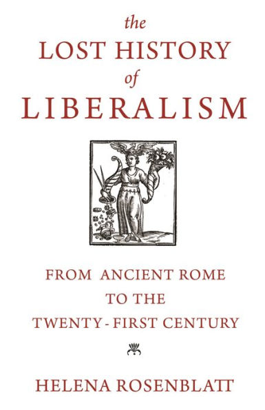 the Lost History of Liberalism: From Ancient Rome to Twenty-First Century