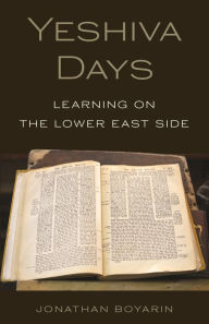 Title: Yeshiva Days: Learning on the Lower East Side, Author: Jonathan Boyarin