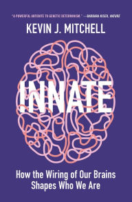 Title: Innate: How the Wiring of Our Brains Shapes Who We Are, Author: Kevin J. Mitchell