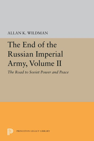 The End of Russian Imperial Army, Volume II: Road to Soviet Power and Peace