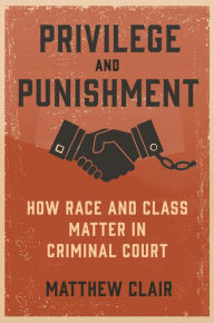 Ebook free download to memory card Privilege and Punishment: How Race and Class Matter in Criminal Court by Matthew Clair English version