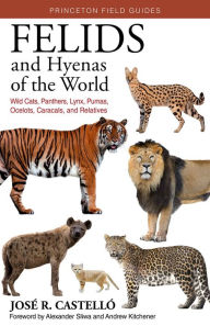 Ebooks gratis downloaden pdf Felids and Hyenas of the World: Wildcats, Panthers, Lynx, Pumas, Ocelots, Caracals, and Relatives