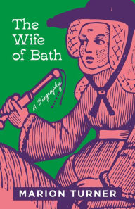 Free computer audio books download The Wife of Bath: A Biography (English literature) by Marion Turner CHM ePub 9780691206011
