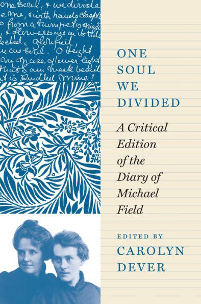 One Soul We Divided: A Critical Edition of the Diary Michael Field