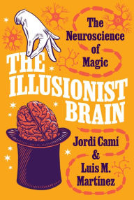 Title: The Illusionist Brain: The Neuroscience of Magic, Author: Jordi Camí