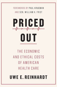 Title: Priced Out: The Economic and Ethical Costs of American Health Care, Author: Uwe E. Reinhardt