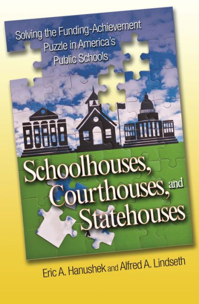 Schoolhouses, Courthouses, and Statehouses: Solving the Funding-Achievement Puzzle in America's Public Schools
