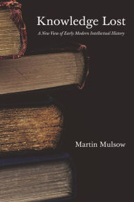 Ebook free italiano download Knowledge Lost: A New View of Early Modern Intellectual History (English Edition) FB2 9780691244112 by Martin Mulsow, H. C. Erik Midelfort