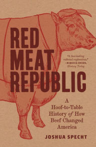 Download ebook free ipad Red Meat Republic: A Hoof-to-Table History of How Beef Changed America 9780691209180 (English literature) iBook ePub by Joshua Specht