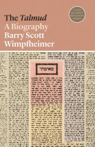 Title: The Talmud: A Biography, Author: Barry Scott Wimpfheimer