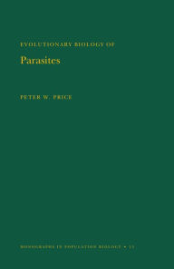 Title: Evolutionary Biology of Parasites. (MPB-15), Volume 15, Author: Peter W. Price