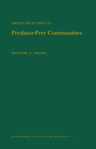 Title: Group Selection in Predator-Prey Communities. (MPB-9), Volume 9, Author: Michael E. Gilpin