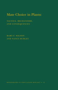 Title: Mate Choice in Plants (MPB-19), Volume 19: Tactics, Mechanisms, and Consequences. (MPB-19), Author: Nancy Burley