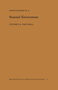 Title: Populations in a Seasonal Environment. (MPB-5), Author: Stephen D. Fretwell