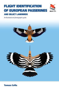 Title: Flight Identification of European Passerines and Select Landbirds: An Illustrated and Photographic Guide, Author: Tomasz Cofta