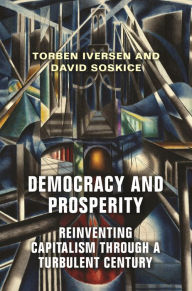 Title: Democracy and Prosperity: Reinventing Capitalism through a Turbulent Century, Author: Torben Iversen